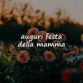 auguri festa della mamma - 2026