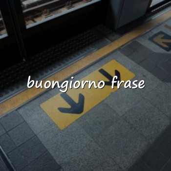 buongiorno frase - 2026