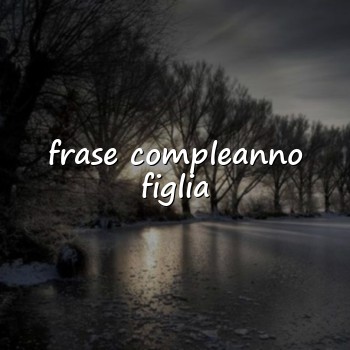 frase compleanno figlia - 2026