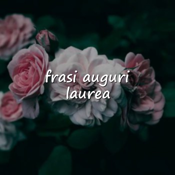 frasi auguri laurea - 2026