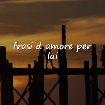 frasi d amore per lui - 2026