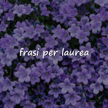frasi per laurea - 2026